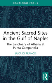 Ancient Sacred Sites in the Gulf of Naples (The Sanctuary of Athena at Punta Campanella) - 9781032647555 by Luca Di Franco, 9781032647555