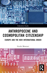 Anthropocene and Cosmopolitan Citizenship (Europe and the New International Order) by Guido Montani, 9781032612584