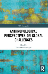 Anthropological Perspectives on Global Challenges by Emma Gilberthorpe, 9781032608921