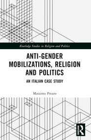 Anti-Gender Mobilizations, Religion and Politics (An Italian Case Study) by Massimo Prearo, 9781032513195