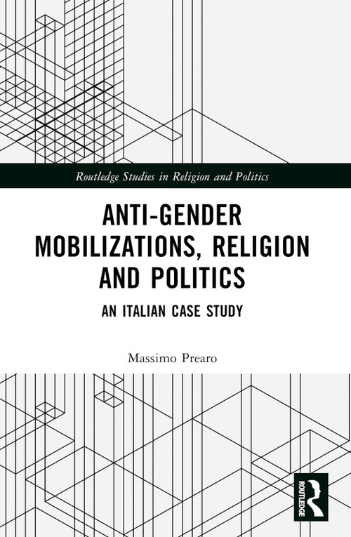 Anti-Gender Mobilizations, Religion and Politics (An Italian Case Study) by Massimo Prearo, 9781032513195