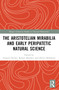 The Aristotelian Mirabilia and Early Peripatetic Natural Science by Arnaud Zucker, Robert Mayhew, Oliver Hellmann, 9781032651941