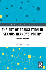 The Art of Translation in Seamus Heaney's Poetry (Toward Heaven) by Edward T. Duffy, 9781032629780