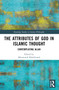 The Attributes of God in Islamic Thought (Contemplating Allah) by Mansooreh Khalilizand, 9781032571591