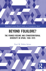 Beyond Folklore? (The Franco Regime and Ethnoterritorial Diversity in Spain, 1930-1975) by Xosé M. Núñez Seixas, 9781032358321
