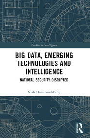 Big Data, Emerging Technologies and Intelligence (National Security Disrupted) by Miah Hammond-Errey, 9781032485591
