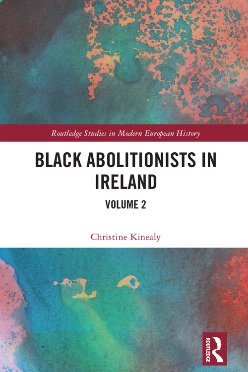 Black Abolitionists in Ireland (Volume 2) by Christine Kinealy, 9781032006796