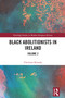 Black Abolitionists in Ireland (Volume 2) by Christine Kinealy, 9781032006796