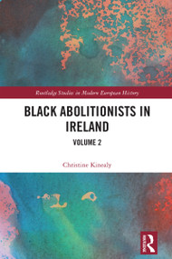 Black Abolitionists in Ireland (Volume 2) by Christine Kinealy, 9781032006796
