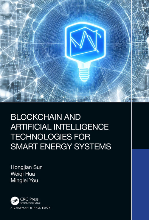 Blockchain and Artificial Intelligence Technologies for Smart Energy Systems by Hongjian Sun, Weiqi Hua, Minglei You, 9780367772505
