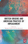British Origins and American Practice of Impeachment by Chris Monaghan, Matthew Flinders, 9781032187303