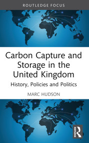 Carbon Capture and Storage in the United Kingdom (History, Policies and Politics) - 9781032609126 by Marc Hudson, 9781032609126