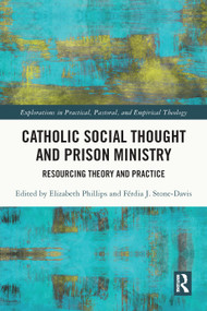 Catholic Social Thought and Prison Ministry (Resourcing Theory and Practice) by Elizabeth Phillips, Férdia J. Stone-Davis, 9781032268996