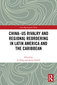 China-US Rivalry and Regional Reordering in Latin America and the Caribbean by Li Xing, Javier Vadell, 9781032664897