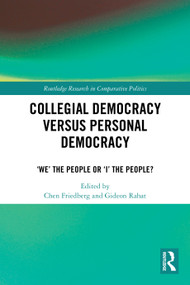 Collegial Democracy versus Personal Democracy (‘We' the People or ‘I' the People?) by Chen Friedberg, Gideon Rahat, 9781032396088