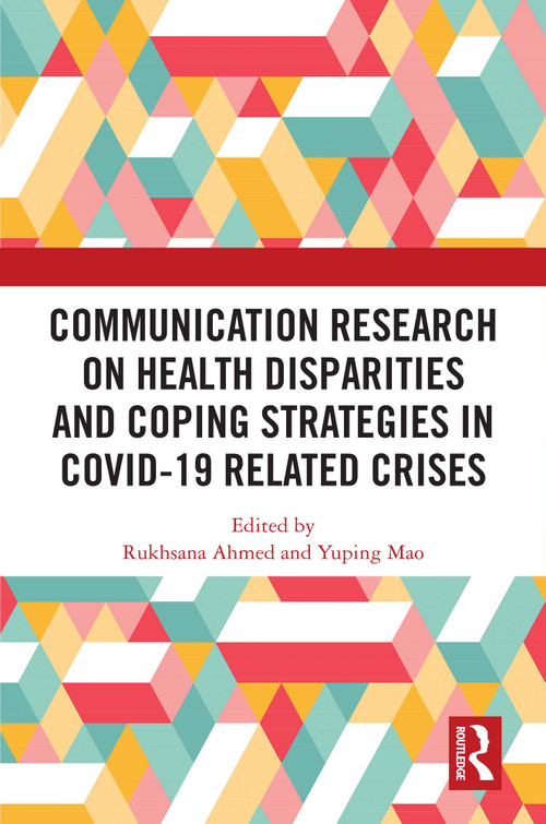 Communication Research on Health Disparities and Coping Strategies in COVID-19 Related Crises by Rukhsana Ahmed, Yuping Mao, 9781032624488