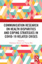 Communication Research on Health Disparities and Coping Strategies in COVID-19 Related Crises by Rukhsana Ahmed, Yuping Mao, 9781032624488