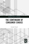 The Continuum of Consumer Choice by Gordon R. Foxall, 9781032201603