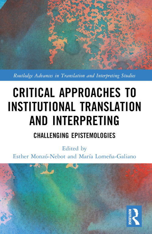 Critical Approaches to Institutional Translation and Interpreting (Challenging Epistemologies) by Esther Monzó-Nebot, María Lomeña-Galiano, 9781032395289