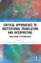 Critical Approaches to Institutional Translation and Interpreting (Challenging Epistemologies) by Esther Monzó-Nebot, María Lomeña-Galiano, 9781032395289