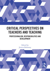 Critical Perspectives on Teachers and Teaching (Professionalism, Responsibilities and Development) by Jessica Holloway, 9781032693231