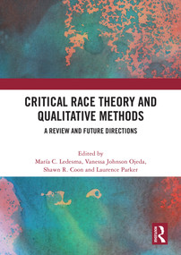 Critical Race Theory and Qualitative Methods (A Review and Future Directions) by María C. Ledesma, Vanessa Johnson Ojeda, Shawn R. Coon, Laurence Parker, 9781032553955