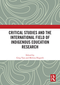 Critical Studies and the International Field of Indigenous Education Research by Greg Vass, Melitta Hogarth, 9781032695433