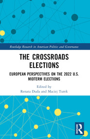 The Crossroads Elections (European Perspectives on the 2022 U.S. Midterm Elections) by Renata Duda, Maciej Turek, 9781032577654