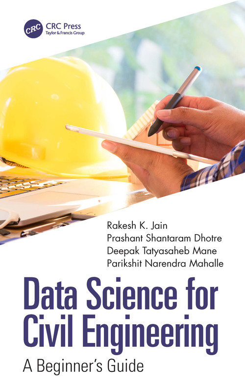 Data Science for Civil Engineering (A Beginner's Guide) - 9781032327815 by Rakesh K. Jain, Prashant Shantaram Dhotre, Deepak Tatyasaheb Mane, Parikshit Narendra Mahalle, 9781032327815