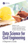 Data Science for Civil Engineering (A Beginner's Guide) - 9781032327815 by Rakesh K. Jain, Prashant Shantaram Dhotre, Deepak Tatyasaheb Mane, Parikshit Narendra Mahalle, 9781032327815