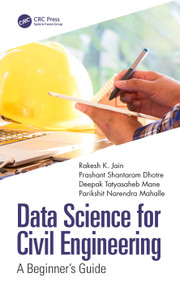 Data Science for Civil Engineering (A Beginner's Guide) - 9781032327815 by Rakesh K. Jain, Prashant Shantaram Dhotre, Deepak Tatyasaheb Mane, Parikshit Narendra Mahalle, 9781032327815