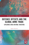 Defence Offsets and the Global Arms Trade (Explaining Cross-National Variations) by Jonata Anicetti, 9781032501185
