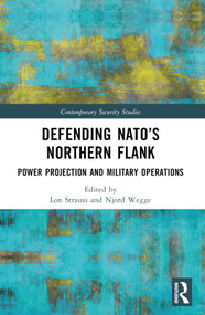 Defending NATO's Northern Flank (Power Projection and Military Operations) by Lon Strauss, Njord Wegge, 9781032381947