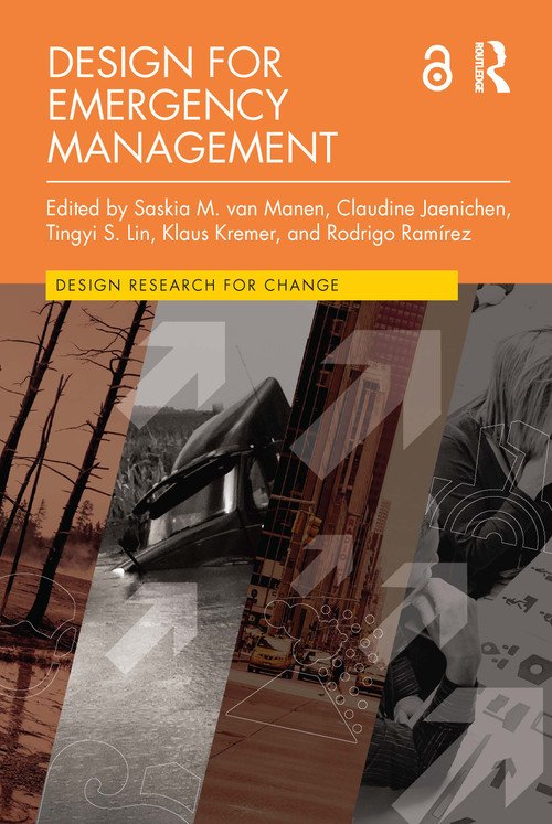 Design for Emergency Management by Saskia M. van Manen, Claudine Jaenichen, Tingyi S. Lin, Klaus Kremer, Rodrigo Ramírez, 9781032308098