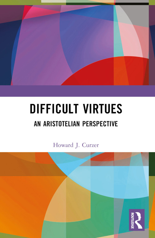 Difficult Virtues (An Aristotelian Perspective) by Howard J. Curzer, 9781032515403