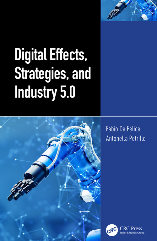 Digital Effects, Strategies, and Industry 5.0 by Fabio De Felice, Antonella Petrillo, 9781032294971