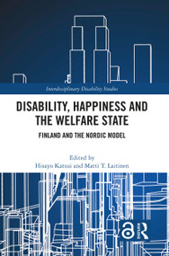 Disability, Happiness and the Welfare State (Finland and the Nordic Model) by Hisayo Katsui, Matti T. Laitinen, 9781032685502