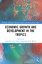 Economic Growth and Development in the Tropics by Sook Rei Tan, Haejin Jang, Jacob Wood, 9781032393254