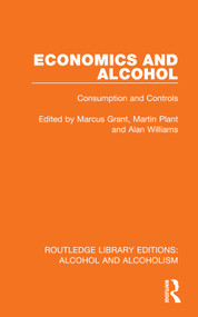 Economics and Alcohol (Consumption and Controls) by Marcus Grant, Martin Plant, Alan Williams, 9781032605838