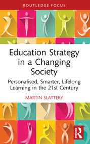 Education Strategy in a Changing Society (Personalised, Smarter, Lifelong Learning in the 21st Century) - 9781032415796 by Martin Slattery, 9781032415796