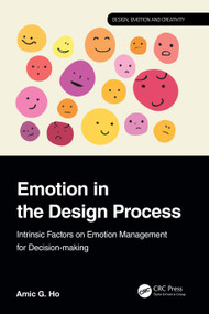 Emotion in the Design Process (Intrinsic Factors on Emotion Management for Decision-making) by Amic G. Ho, 9781032468082