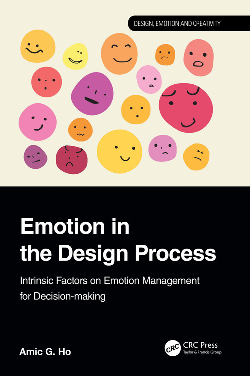 Emotion in the Design Process (Intrinsic Factors on Emotion Management for Decision-making) by Amic G. Ho, 9781032468082