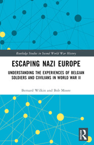 Escaping Nazi Europe (Understanding the Experiences of Belgian Soldiers and Civilians in World War II) by Bernard Wilkin, Bob Moore, 9781032621104