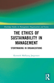 The Ethics of Sustainability in Management (Storymaking in Organizations) by Kenneth Mølbjerg Jørgensen, 9781032655703