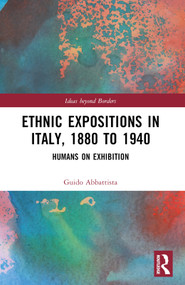 Ethnic Expositions in Italy, 1880 to 1940 (Humans on Exhibition) by Guido Abbattista, 9781032119335