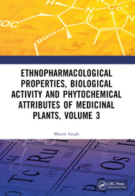 Ethnopharmacological Properties, Biological Activity and Phytochemical Attributes of Medicinal Plants Volume 3 by Bharat Singh, 9781032503370