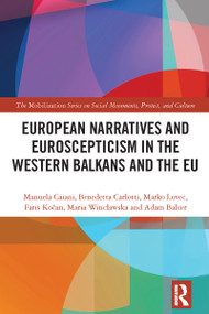 European Narratives and Euroscepticism in the Western Balkans and the EU by Manuela Caiani, Benedetta Carlotti, Marko Lovec, Maria Wincławska, Faris Kočan, Adam Balcer, 9781032674568