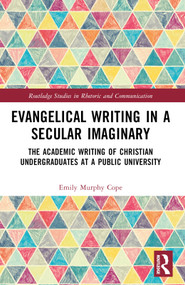 Evangelical Writing in a Secular Imaginary (The Academic Writing of Christian Undergraduates at a Public University) by Emily Murphy Cope, 9781032494623