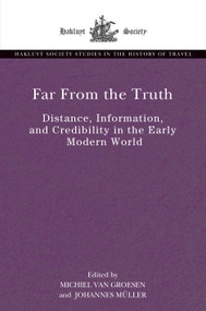 Far From the Truth (Distance, Information, and Credibility in the Early Modern World) by Michiel van Groesen, Johannes Müller, 9781032679242