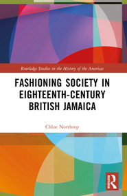 Fashioning Society in Eighteenth-Century British Jamaica by Chloe Northrop, 9781032109763